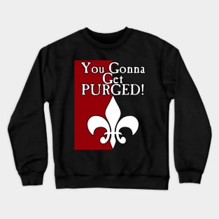 You Gonna Get Purged Fleur De Lis Crewneck Sweatshirt